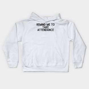 Remind Me to Take Attendance - Back to School Quotes Kids Hoodie